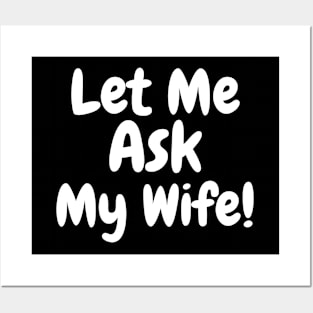 Let Me Ask My Wife Posters and Art